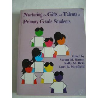 Nurturing the Gifts and Talents of Primary Grade Students Susan M. Baum, Sally M. Reis, Lori R. Maxfield 9780936386713 Books