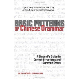 Basic Patterns of Chinese Grammar A Student's Guide to Correct Structures and Common Errors by Qin Xue Herzberg (Dec 21 2010) Books