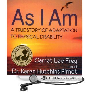 As I Am A True Story of Adaptation to Physical Disability (Audible Audio Edition) Garret Lee Frey Karen Hutchins Pirnot, Aaron Landon Books