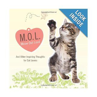 MOL (Meow Out Loud) And Other Inspiring Thoughts for Cat Lovers Compiled by Barbour Staff 9781616268138 Books