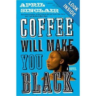 Coffee Will Make You Black A Novel April Sinclair Books