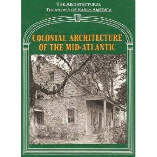 Colonial Architecture of the Mid Atlantic (Architectural Treasures of Early Amer Lisa C. (editor) Mullins  Books