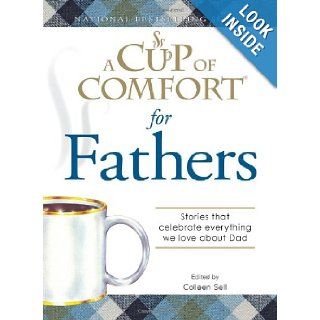 A Cup of Comfort for Fathers Stories that celebrate everything we love about Dad Colleen Sell 9781605500904 Books