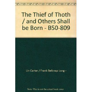 The Thief of Thoth / and Others Shall be Born   B50 809 Lin Carter / Frank Belknap Long   Books