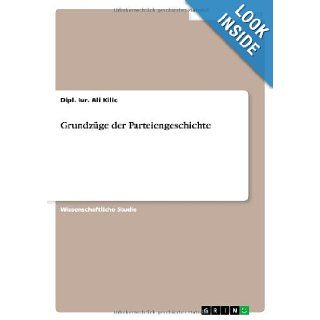 Grundzuge Der Parteiengeschichte (German Edition) Dipl Iur Ali Kilic 9783640927029 Books