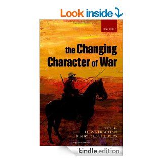 The Changing Character of War eBook Hew Strachan, Sibylle Scheipers Kindle Store
