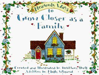 Heavenly Ways to Grow Closer as a Family Molly Wigand, Deb Haas Abell 9780870293184 Books
