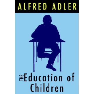 The Education of the Children Alfred Adler 9780786102730 Books
