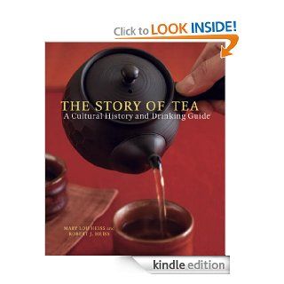 The Story of Tea A Cultural History and Drinking Guide eBook Mary Lou Heiss, Robert J. Heiss Kindle Store