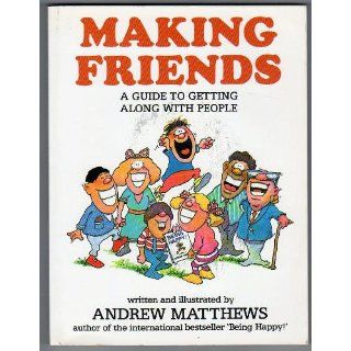 Making Friends A Guide to Getting Along with People Andrew Matthews 9789810019532 Books