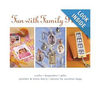Fun with Family Photos Crafts, Keepsakes, Gifts Jennifer Barry, Caroline Kopp, Leslie Barry Books