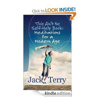 "This Ain't No Self Help Book Meditations for a Modern Age" eBook Jack A  Terry Kindle Store
