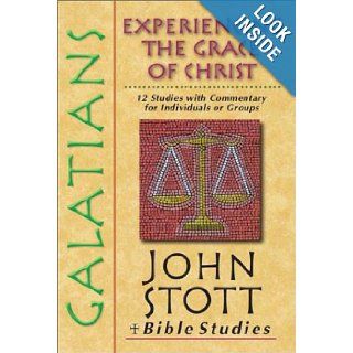 Galatians Experiencing the Grace of Christ (John Stott Bible Studies) John Stott 9780830820344 Books