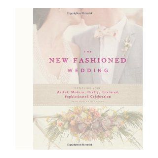 The New Fashioned Wedding Designing Your Artful, Modern, Crafty, Textured, Sophisticated Celebration by Paige Appel (Dec 26 2012) Books