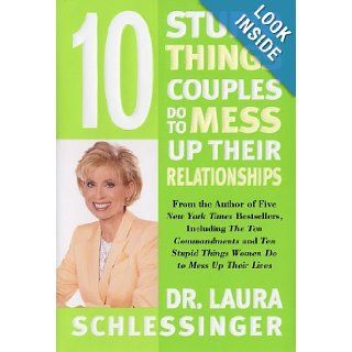 Ten Stupid Things Couples Do to Mess Up Their Relationships Laura C. Schlessinger Books
