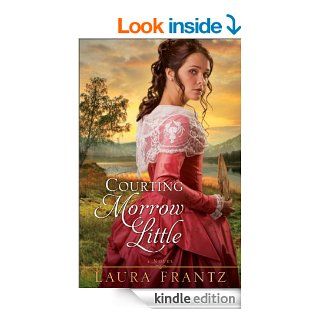 Courting Morrow Little A Novel eBook Laura Frantz Kindle Store