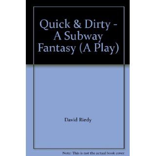 Quick & Dirty   A Subway Fantasy (A Play) David Riedy Books