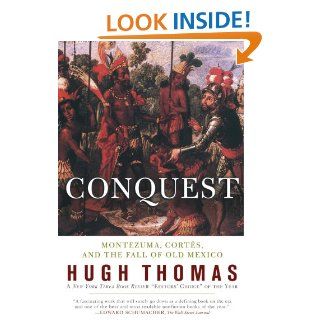 Conquest Cortes, Montezuma, and the Fall of Old Mexico eBook Hugh Thomas Kindle Store