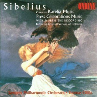 Jean Sibelius Karelia Music (Complete) / Press Celebrations Music (including original version of Finlandia)   Tampere Philharmonic Orchestra / Tuomas Ollila Music