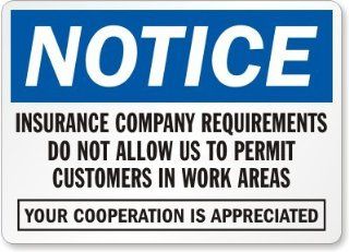 Notice Insurance Company Requirements Do Not Allow Us To Permit Customers In Work Areas Your Cooperation Is Appreciated, Aluminum Sign, 10" x 7"  Yard Signs  Patio, Lawn & Garden