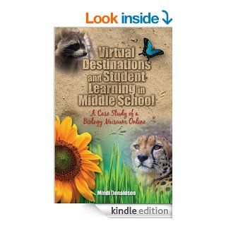 Virtual Destinations and Student Learning in Middle School A Case Study of a Biology Museum Online, Student Edition eBook Mindi Donaldson Kindle Store