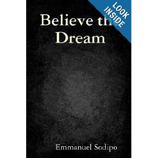 Believe the Dream Emmanuel Sodipo 9781409206446 Books
