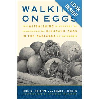 Walking on Eggs The Astonishing Discovery of Thousands of Dinosaur Eggs in the Badlands of Patagonia Luis Chiappe, Lowell Dingus 9780743212113 Books