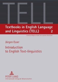 Introduction to English Text linguistics (Textbooks in English Language and Linguistics) (9783631560037) Jrgen Esser Books