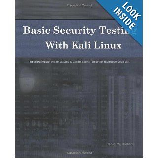 Basic Security Testing with Kali Linux Daniel W. Dieterle 9781494861278 Books