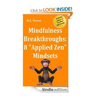 Mindfulness Breakthroughs Eight "Applied Zen" Mindset Changes to Start You on the Path to Mindfulness eBook Al J. Simon Kindle Store