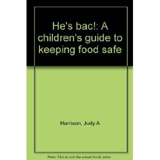 He's bac A children's guide to keeping food safe Judy A Harrison Books