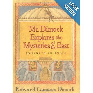 Mr. Dimock Explores the Mysteries of the East  in India Edward Cameron Dimock 9781565121539 Books