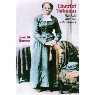Harriet Tubman The Life and the Life Stories (Wisconsin Studies in Autobiography) Jean M. Humez 9780299191207 Books