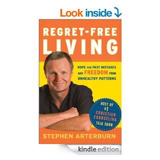 Regret Free Living Hope for Past Mistakes and Freedom From Unhealthy Patterns eBook Stephen Arterburn, John Shore Kindle Store