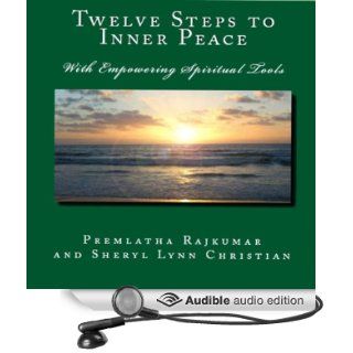 Twelve Steps to Inner Peace With Empowering Spiritual Tools (Audible Audio Edition) Premlatha Rajkumar, Sheryl Lynn Christian Books