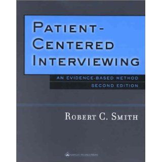 By Robert C. Smith   Patient Centered Interviewing An Evidence Based Method 2nd (second) Edition Robert C. Smith 8580000530148 Books