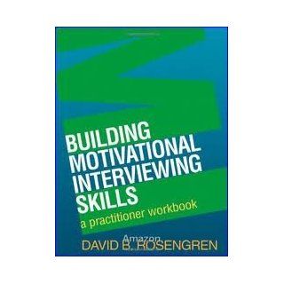 Building Motivational Interviewing Skills A Practitioner Workbook (Applications of Motivational Interviewin) 1st (first) edition David B. Rosengren PhD 8587952451613 Books