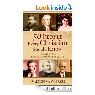 50 People Every Christian Should Know Learning from Spiritual Giants of the Faith eBook Warren W. Wiersbe Kindle Store