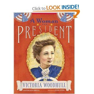 A Woman for President The Story of Victoria Woodhull Kathleen Krull, Jane Dyer 9780802789082 Books