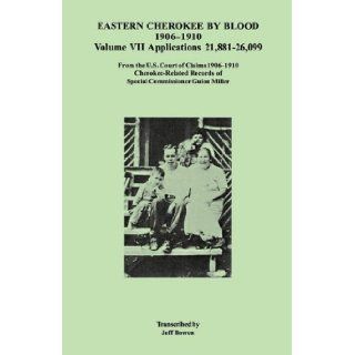Eastern Cherokee by Blood, 1906 1910. Volume VII Applications 21, 881 26, 099 Jeff Bowen 9780806353890 Books