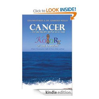 CancerTeardrops Beneath the Kolorz of the Rainbow Poetry to Uplift the Heart,Mind, and Soul eBook Lisa Whitaker, Dr. Kimberly Willis Kindle Store
