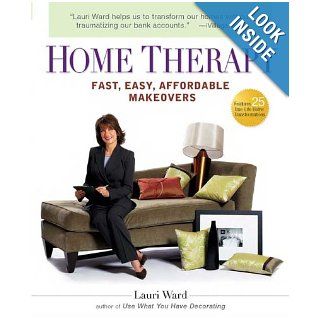 Home Therapy Fast, Easy, Affordable Makeovers Lauri Ward Books