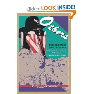 Others Third Party Politics From the Nation's Founding to the Rise and Fall of the Greenback Labor Party Darcy G. Richardson 9780595663972 Books