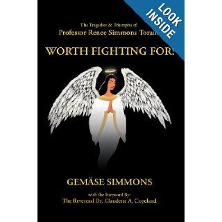 Worth Fighting For The Tragedies & Triumphs of Professor Renee Simmons Torain Gemase Simmons 9780595671410 Books