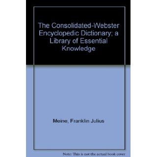 The Consolidated Webster Encyclopedic Dictionary; a Library of Essential Knowledge Franklin Julius Meine Books