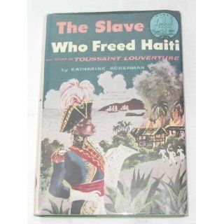 The Slave Who Freed Haiti The Story of Toussaint Louverture (World Landmark Books, W 15) Katharine Scherman, Adolf Dehn Books