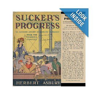 Sucker's Progress An Informal History Of Gambling In America From The Colonies To Canfield Herbert Asbury Books