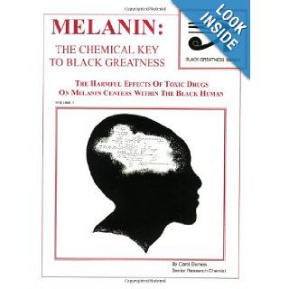 Melanin The Chemical Key To Black Greatness (Black Greatness Series) Carol Barnes 9781930097353 Books