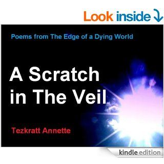 A Scratch in The Veil (Poems from the Edge of a Dying World) eBook Annette Tezkratt Kindle Store
