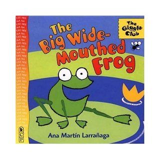 The Big Wide Mouthed Frog Ana Martin Larranaga 9780763608088 Books